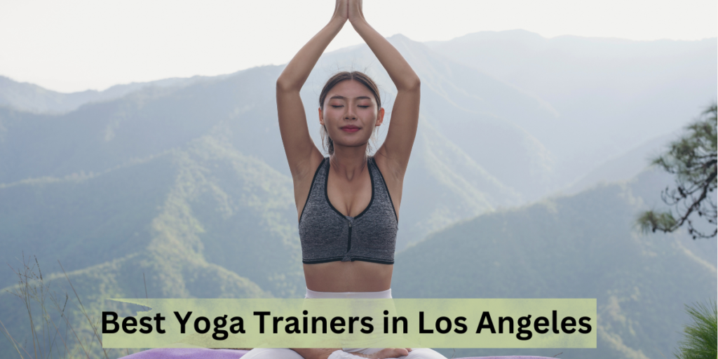 Best Yoga Trainers in Los Angeles — 2025 Wellness Guide