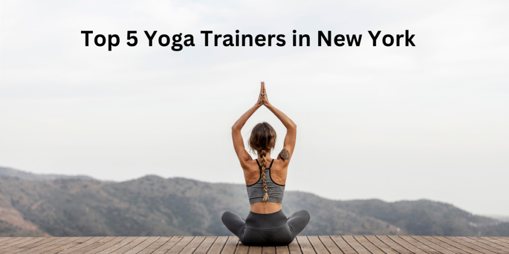 Top 5 Yoga Trainers in New York (2025 Guide)